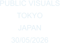 PUBLIC VISUALS TOKYO JAPAN  30/05/2026