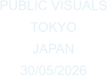 PUBLIC VISUALS TOKYO JAPAN  30/05/2026